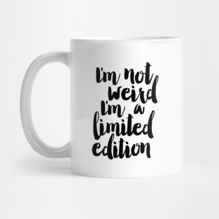 I'm Not Weird I'm a Limited Edition Mug